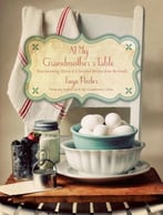 At My Grandmother’S Table: Heartwarming Stories And Cherished Recipes From The South