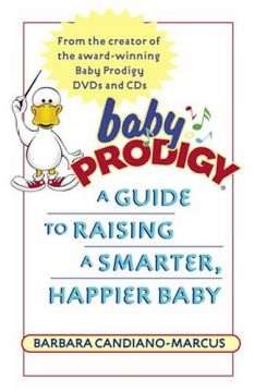 Baby Prodigy: A Guide To Raising A Smarter, Happier Baby