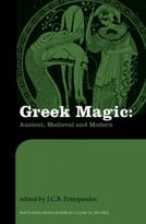 Greek Magic: Ancient, Medieval And Modern