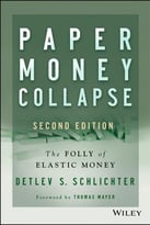 Paper Money Collapse: The Folly Of Elastic Money, 2nd Edition