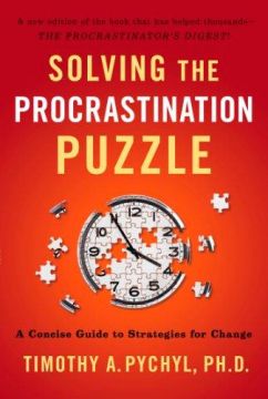 Solving The Procrastination Puzzle: A Concise Guide To Strategies For Change