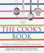 The Cook’S Book: Techniques And Tips From The World’S Master Chefs