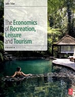The Economics Of Recreation, Leisure And Tourism, 4th Edition