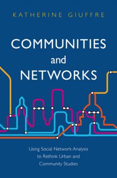 Communities And Networks: Using Social Network Analysis To Rethink Urban And Community Studies