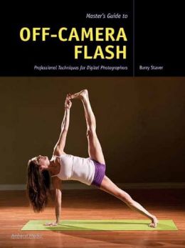 Master’S Guide To Off-Camera Flash: Professional Techniques For Digital Photographers