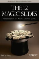 The 12 Magic Slides: Insider Secrets For Raising Growth Capital