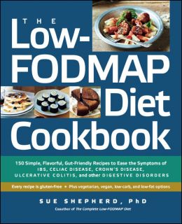 The Low-Fodmap Diet Cookbook: 150 Simple, Flavorful, Gut-Friendly Recipes To Ease The Symptoms Of Ibs, Celiac Disease, Crohn’S Disease, Ulcerative Colitis, And Other Digestive Disorders