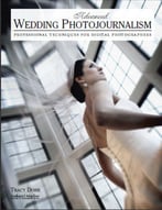 Advanced Wedding Photojournalism: Professional Techniques For Digital Photographers