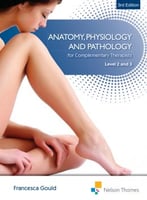 Anatomy, Physiology, & Pathology Complementary Therapists Level 2 And 3, 3rd Edition