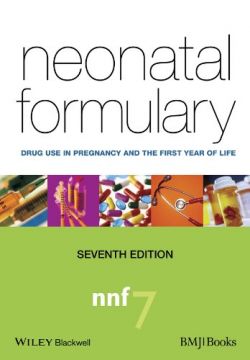 Neonatal Formulary: Drug Use In Pregnancy And The First Year Of Life, 7Th Edition