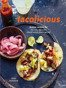 Tacolicious: Festive Recipes For Tacos, Snacks, Cocktails, And More