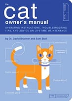 The Cat Owner’S Manual: Operating Instructions, Troubleshooting Tips, And Advice On Lifetime Maintenance