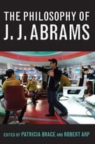 The Philosophy Of J.J. Abrams