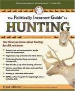 The Politically Incorrect Guide To Hunting