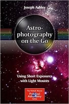 Astrophotography On The Go: Using Short Exposures With Light Mounts