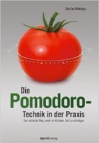 Die Pomodoro-Technik In Der Praxis: Der Einfache Weg, Mehr In Kürzerer Zeit Zu Erledigen