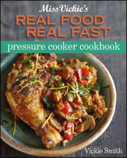 Miss Vickie’S Real Food Real Fast Pressure Cooker Cookboo