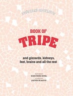 Book Of Tripe: And Gizzards, Kidneys, Feet, Brains And All The Rest