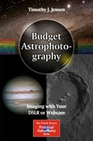 Budget Astrophotography: Imaging With Your Dslr Or Webcam