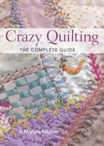 Crazy Quilting – The Complete Guide