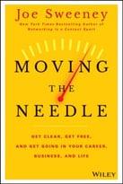 Moving The Needle: Get Clear, Get Free, And Get Going In Your Career, Business, And Life!