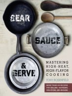 Sear, Sauce, And Serve: Mastering High-Heat, High-Flavor Cooking