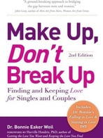 Make Up, Don’T Break Up: Finding And Keeping Love For Singles And Couples (2nd Edition)