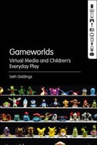 Gameworlds: Virtual Media And Children’S Everyday Play