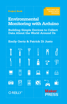 Environmental Monitoring With Arduino: Building Simple Devices To Collect Data About The World Around Us