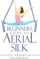 Beginners Guide To Aerial Silk