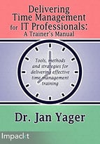 Delivering Time Management For It Professionals: A Trainers Manual