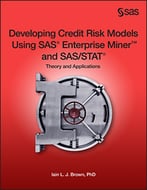 Developing Credit Risk Models Using Sas Enterprise Miner And Sas/Stat: Theory And Applications