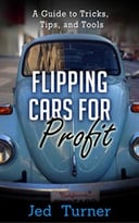 Flipping Cars For Profit: A Guide To Tricks, Tips, And Tools
