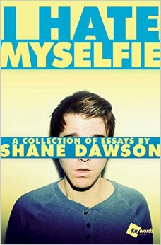 I Hate Myselfie: A Collection Of Essays By Shane Dawson