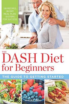 The Dash Diet For Beginners: The Guide To Getting Started