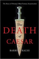 The Death Of Caesar: The Story Of History’S Most Famous Assassination