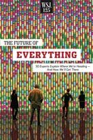 The Future Of Everything: 50 Experts Explain Where We’Re Heading