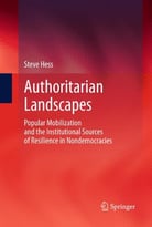 Authoritarian Landscapes: Popular Mobilization And The Institutional Sources Of Resilience In Nondemocracies