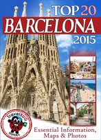 Barcelona Travel Guide 2015: Essential Tourist Information, Maps & Photos