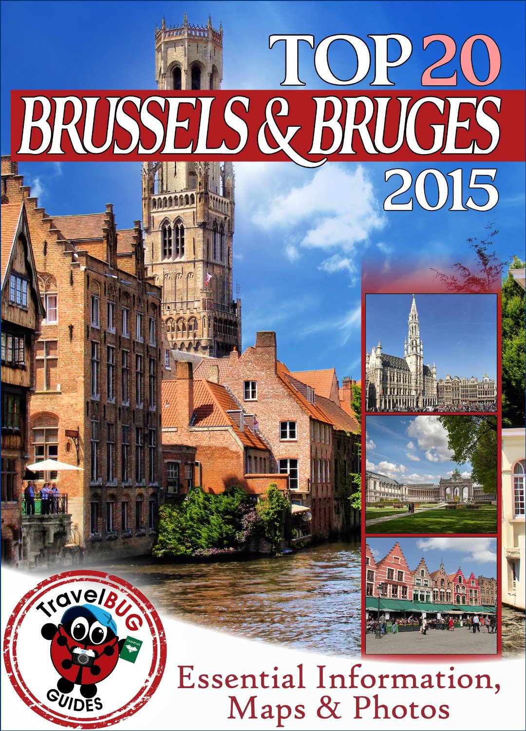 Brussels And Bruges Travel Guide 2015: Essential Tourist Information, Maps & Photos