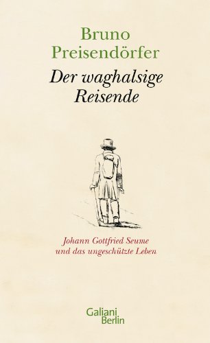 Der Waghalsige Reisende: Johann Gottfried Seume Und Das Ungeschützte Leben