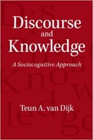 Discourse And Knowledge: A Sociocognitive Approach