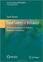 Food Safety = Behavior: 30 Proven Techniques To Enhance Employee Compliance
