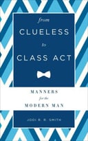 From Clueless To Class Act: Manners For The Modern Man