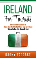 Ireland: For Tourists! – The Traveler’S Guide To Make The Most Out Of Your Trip To Ireland – Where To Go, Eat, Sleep & Party