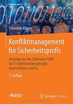 Konfliktmanagement Für Sicherheitsprofis: Auswege Aus Der Buhmann-Falle Für It-Sicherheitsbeauftragte, Datenschützer Und Co.