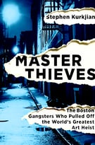 Master Thieves: The Boston Gangsters Who Pulled Off The World’S Greatest Art Heist