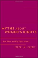 Myths About Women’S Rights: How, Where, And Why Rights Advance