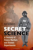 Secret Science: A Century Of Poison Warfare And Human Experiments