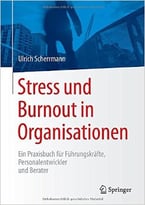 Stress Und Burnout In Organisationen: Ein Praxisbuch Für Führungskräfte, Personalentwickler Und Berater Gebundene